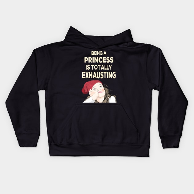 Being a Princess is Totally Exhausting Kids Hoodie by Ashley-Bee
